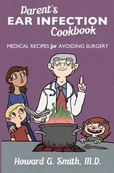 Paperback Parent's Ear Infection Cookbook: Medical Recipes for Avoiding Surgery Book