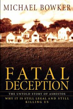 Hardcover Fatal Deception: The Untold Story of Asbestos; Why It Is Still Legal and Still Killing Us Book