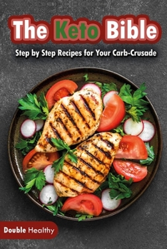 Paperback The Keto Bible: Step by Step Recipes for Your Carb-Crusade Book