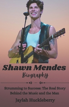 Paperback Shawn Mendes Biography: Strumming to Success: The Real Story Behind the Music and the Man Book