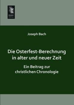 Paperback Die Osterfest-Berechnung in Alter Und Neuer Zeit [German] Book