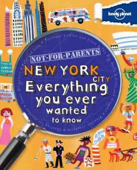 Paperback Lonely Planet Not-For-Parents New York: Everything You Ever Wanted to Know Book