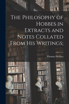 Paperback The Philosophy of Hobbes in Extracts and Notes Collated From His Writings [microform]; Book