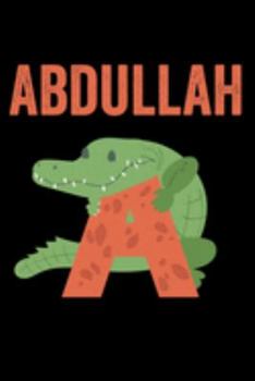Abdullah: Journal (Diary, Notebook) Personalized Custom Name Alphabet Alligator Birthday Gift for Boys
