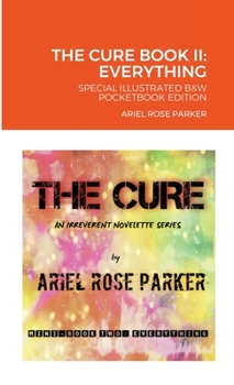 Paperback The Cure Book II: "EVERYTHING" - ILLUSTRATED B&W POCKETBOOK: An Irreverent Novelette Series Book