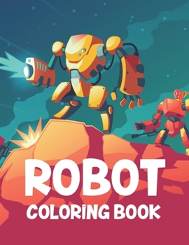 Paperback Robot Coloring Book: Childrens Coloring Book Of Amazing Robots, Awesome Illustrations And Designs For Kids To Color Book