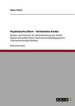 Paperback Psychotische Eltern - Verletzliche Kinder: Risiken und Chancen für die Entwicklung der Kinder bipolar erkrankter Eltern sowie die sozialpädagogischen [German] Book