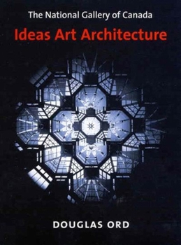 Hardcover The National Gallery of Canada: Ideas, Art, Architecture Book