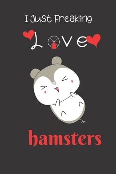 I Just Freaking Love Hamsters: Monthly schedule With Funny Hamster Print On The Cover.  Cute Gift Idea For Hamsters lovers Personalized