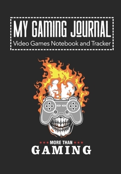My Gaming Journal - Video Games Notebook and Tracker: Gamers Journal Designed To Record Current and Future Gaming | Fire Skull
