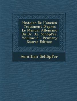 Paperback Histoire de L'Ancien Testament D'Apres Le Manuel Allemand Du Dr. Ae. Schopfer, Volume 2 [French] Book