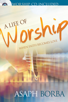 Misc. Life of Worship: When Faith Becomes Love Book