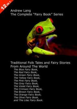 12 Books in 1: Andrew Lang's Complete "Fairy Book" Series. The Blue, Red, Green, Yellow, Pink, Grey, Violet, Crimson, Brown, Orange, Olive, and Lilac Fairy ... and Fairy Stories From Around  - Book  of the Rainbow Fairy Books