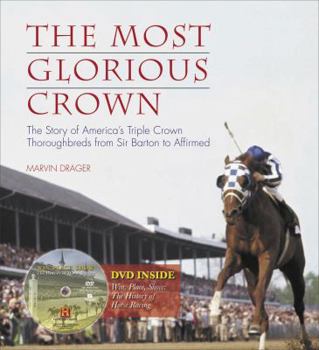 Hardcover The Most Glorious Crown: The Story of America's Triple Crown Thoroughbreds from Sir Barton to Affirmed Book