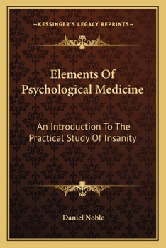 Paperback Elements Of Psychological Medicine: An Introduction To The Practical Study Of Insanity Book