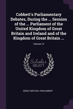 Paperback Cobbett's Parliamentary Debates, During the ... Session of the ... Parliament of the United Kingdom of Great Britain and Ireland and of the Kingdom of Book