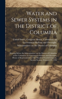 Hardcover Water and Sewer Systems in the District of Columbia: Hearing Before the Subcommittee on the District of Columbia of the Committee on Government Reform Book