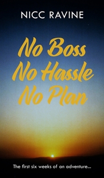 Hardcover No Boss No Hassle No Plan: The first six weeks of an adventure... Book