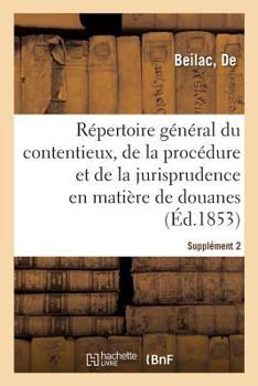 Paperback Répertoire Général Du Contentieux, de la Procédure Et de la Jurisprudence En Matière de Douanes: Supplément 2 [French] Book