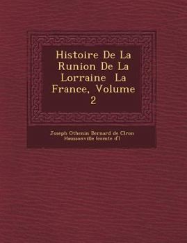 Paperback Histoire de La R Union de La Lorraine La France, Volume 2 [French] Book