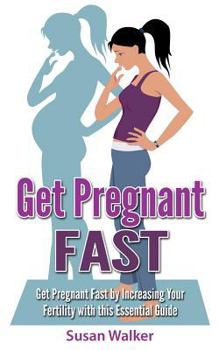 Paperback Get Pregnant Fast: Get Pregnant Fast by Increasing Your Fertility with This Essential Guide Book
