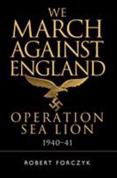 Hardcover We March Against England: Operation Sea Lion, 1940-41 Book