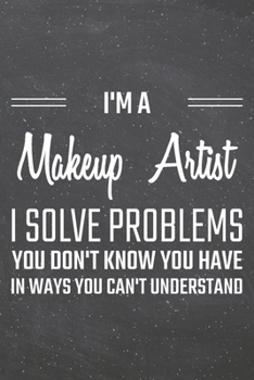 I'm a Makeup Artist I Solve Problems You Don't Know You Have: Makeup Artist Dot Grid Notebook, Planner or Journal 110 Dotted Pages Office Equipment, Supplies Funny Makeup Artist Gift Idea for Christma