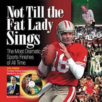 Hardcover Not Till the Fat Lady Sings: The Most Dramatic Sports Finishes of All Time [With DVD] Book