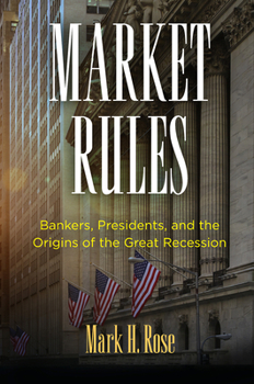 Hardcover Market Rules: Bankers, Presidents, and the Origins of the Great Recession Book