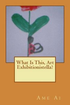 Paperback What Is This, Art Exhibitionistella? Book