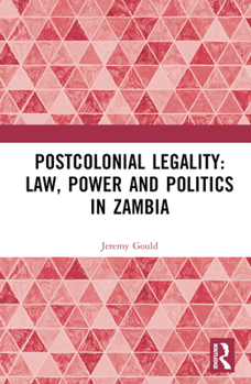 Hardcover Postcolonial Legality: Law, Power and Politics in Zambia Book