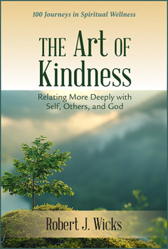 Paperback Art of Kindness: Relating More Deeply with Self, Others, and God: 100 Journeys in Spiritual Wellness Book