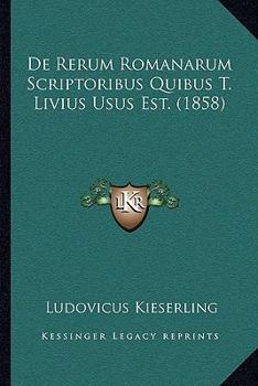 Paperback De Rerum Romanarum Scriptoribus Quibus T. Livius Usus Est. (1858) [Latin] Book
