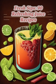 Paperback Fresh Sips: 90 Refreshing Juice Recipes Book