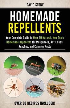 Paperback Homemade Repellents: Your Complete Guide to Over 30 Natural, Non-Toxic Homemade Repellents for Mosquitoes, Ants, Flies, Roaches, and Common Book