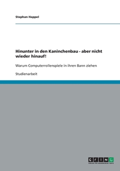 Paperback Hinunter in den Kaninchenbau - aber nicht wieder hinauf!: Warum Computerrollenspiele in ihren Bann ziehen [German] Book