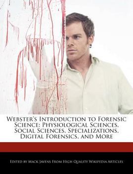 Paperback Webster's Introduction to Forensic Science: Physiological Sciences, Social Sciences, Specializations, Digital Forensics, and More Book