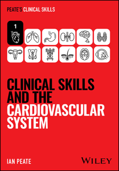 Clinical Skills and the Cardiovascular System (Peate's Clinical Skills)