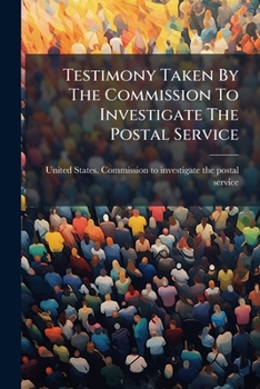 Paperback Testimony Taken By The Commission To Investigate The Postal Service Book