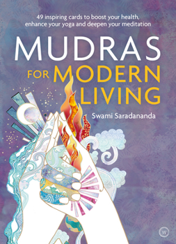 Cards Mudras for Modern Living: 49 Inspiring Cards to Boost Your Health, Enhance Your Yoga and Deepen Your Meditation Book