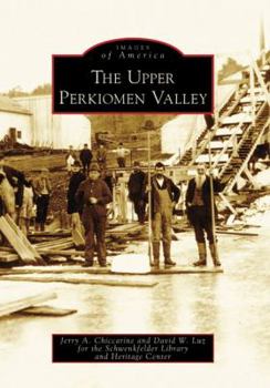 The Upper Perkiomen Valley (Images of America: Pennsylvania) - Book  of the Images of America: Pennsylvania