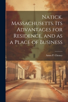 Natick, Massachusetts. Its Advantages for Residence, and as a Place of Business