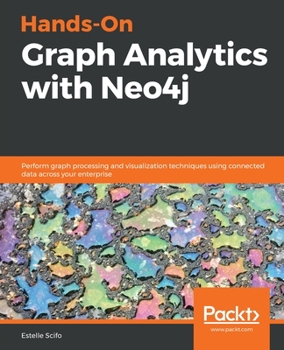 Paperback Hands-On Graph Analytics with Neo4j: Perform graph processing and visualization techniques using connected data across your enterprise Book