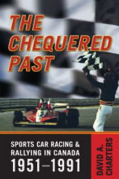 Hardcover Chequered Pasts: Sports Car Racing and Rallying in Canada, 1951-1991 Book