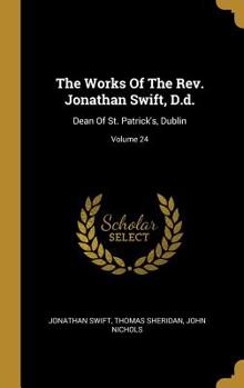 Hardcover The Works Of The Rev. Jonathan Swift, D.d.: Dean Of St. Patrick's, Dublin; Volume 24 Book