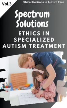 Paperback Spectrum Solutions: Ethics in Specialized Autism Treatment Book