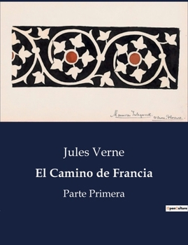 Paperback El Camino de Francia: Parte Primera [Spanish] Book