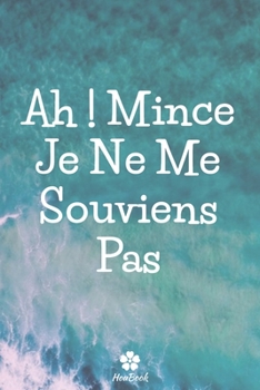 Ah ! Mince, Je Ne Me Souviens Pas: Un carnet parfait pour protéger tous vos noms d'utilisateur et mots de passe (French Edition)