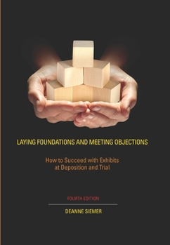 Paperback Laying Foundations and Meeting Objections: How to Succeed with Exhibits at Deposition and Trial Book