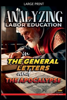 Analyzing Labor Education in the General Letters and the Apocalypse (The Education of Labor in the Bible)